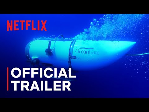 TITAN: The OceanGate Submersible Disaster | Official Trailer | Netflix